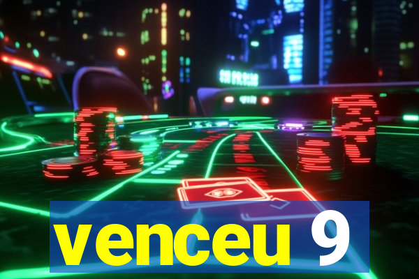 venceu 9